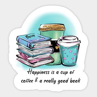 Happiness is a cup of coffee & a really good book Sticker